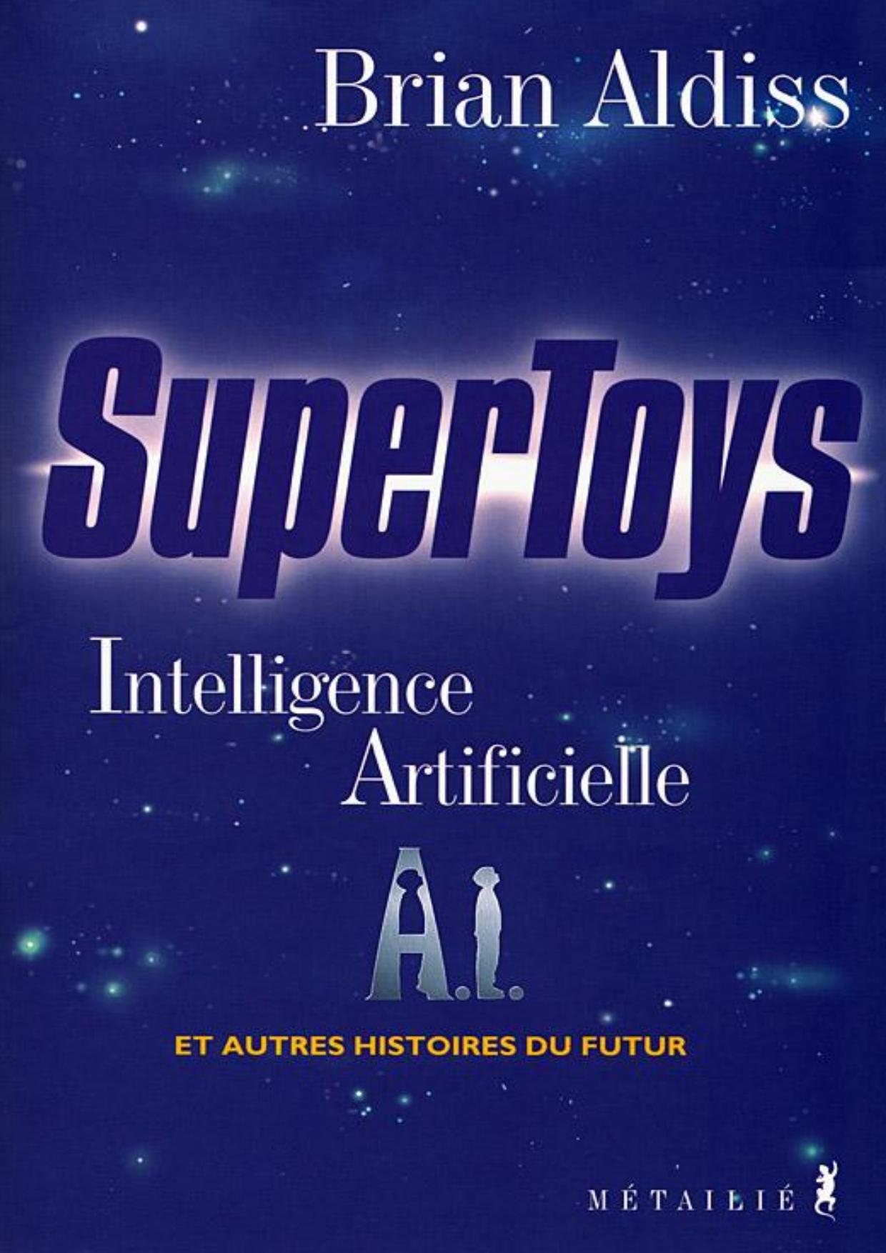 Supertoys: Intelligence artificielle et autres histoires du futur